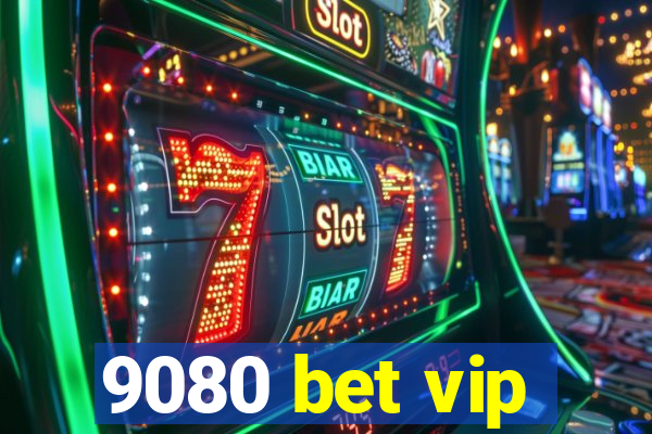 9080 bet vip